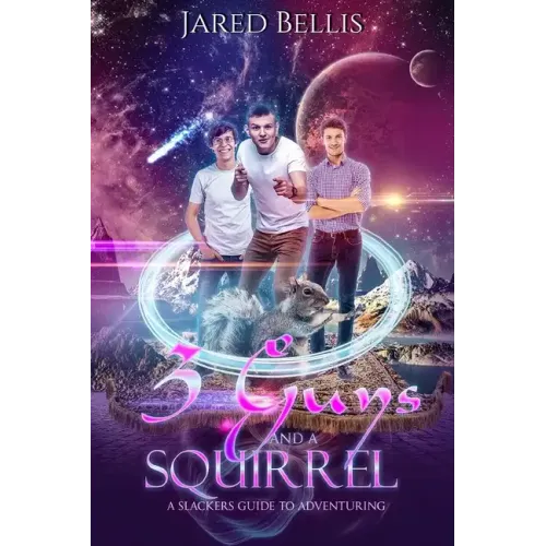3 Guys and a Squirrel: A Slacker's Guide to Adventuring
