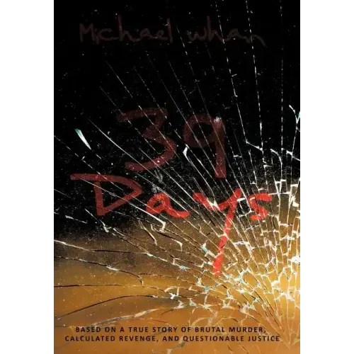 39 Days: Based on a True Story of Brutal Murder, Calculated Revenge, and Questionable Justice