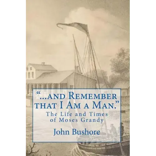 "...and Remember that I Am a Man.": The Life of Moses Grandy